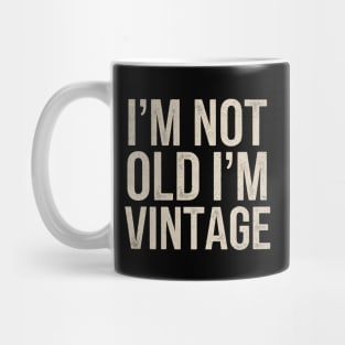 I'm Not Old I'm Vintage Mug